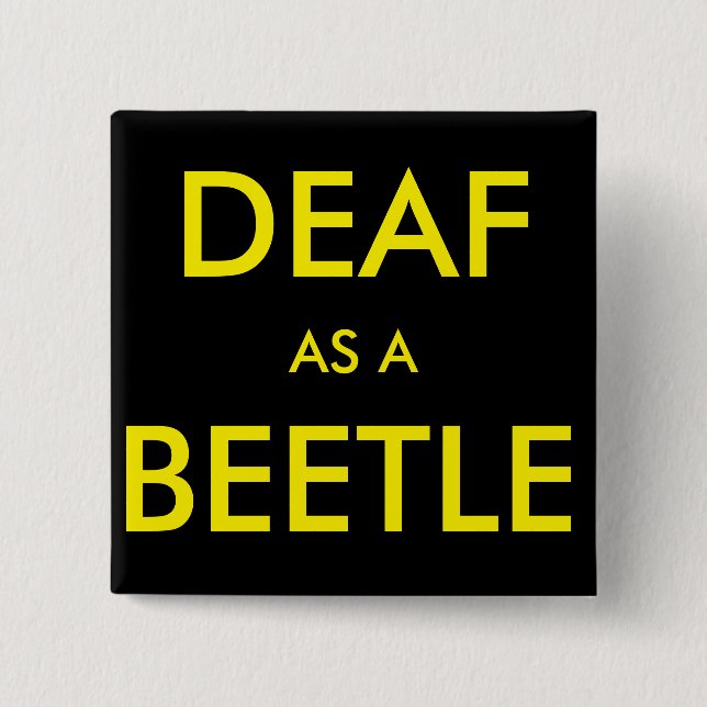 Square black button/pin, "Deaf as a Beetle" Button (Front)