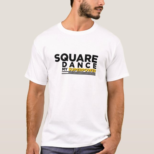 SQUARE DANCE MY SUPERPOWER T-Shirt (Front)