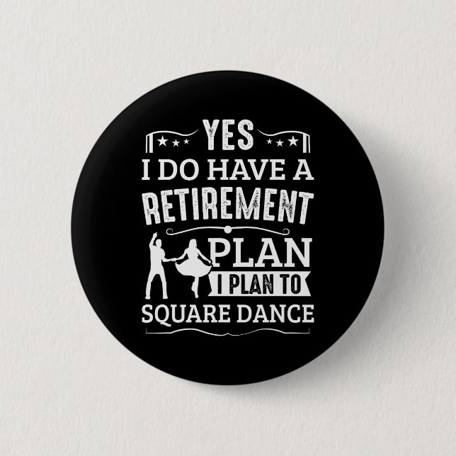 Square Dance Retirement Plan Plan To Square Dance  Button (Front)