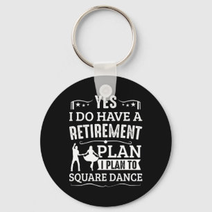 Square Dance Retirement Plan Plan To Square Dance Keychain