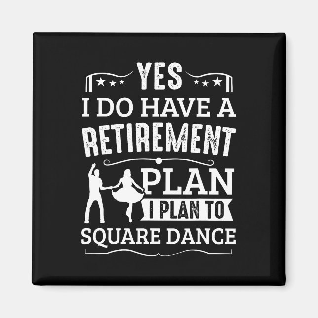 Square Dance Retirement Plan Plan To Square Dance  Magnet (Front)