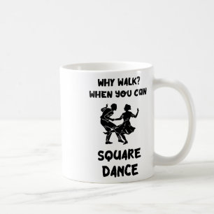 Square Dance Why Walk Square Dancer Square Dancing Coffee Mug