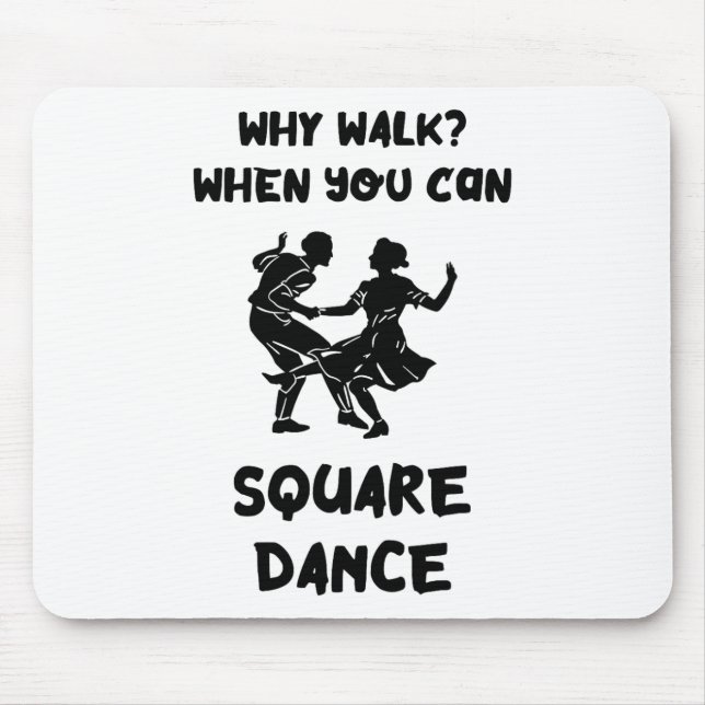 Square Dance Why Walk Square Dancer Square Dancing Mouse Pad (Front)