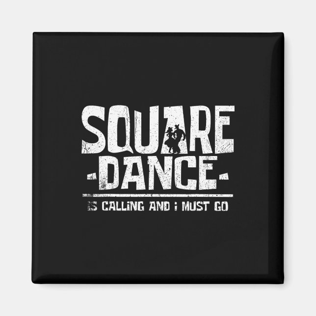 Square Dancing Square Dance Is Calling And I Must  Magnet (Front)