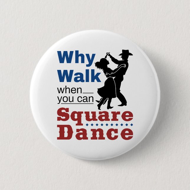 Square Dancing Why Walk When You Can Square Dance Button (Front)