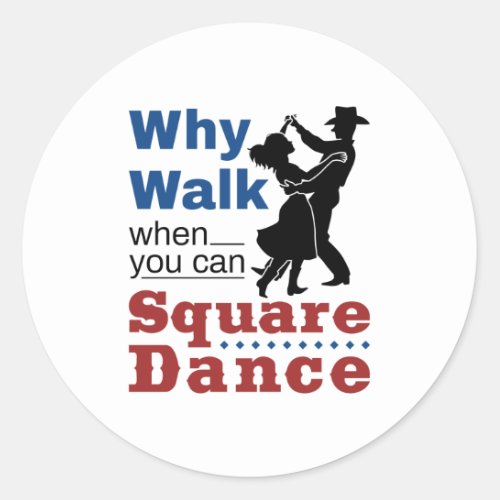 Square Dancing Why Walk When You Can Square Dance Classic Round Sticker