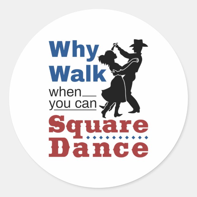 Square Dancing Why Walk When You Can Square Dance Classic Round Sticker (Front)
