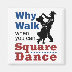Square Dancing Why Walk When You Can Square Dance Magnet