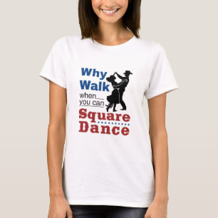Square Dancing Why Walk When You Can Square Dance T-Shirt