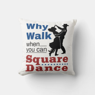 Square Dancing Why Walk When You Can Square Dance Throw Pillow