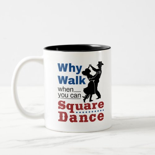 Square Dancing Why Walk When You Can Square Dance Two_Tone Coffee Mug