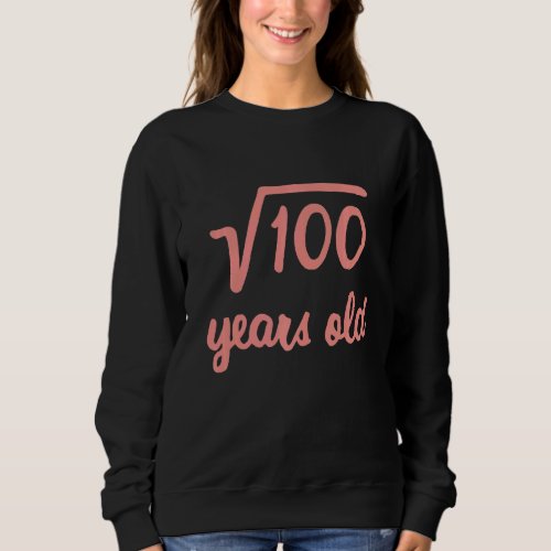 Square Root Of 100 10th Birthday 10 Year Old Math  Sweatshirt