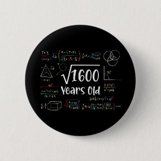 Square Root of 1600 40th Birthday 40 Year Old Gift Button