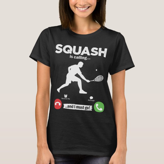 Squash Is Calling I Must Go Tennis Hobby Squash T-Shirt (Front)