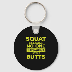 Squat Because No One Raps About Little Butts Fit Keychain