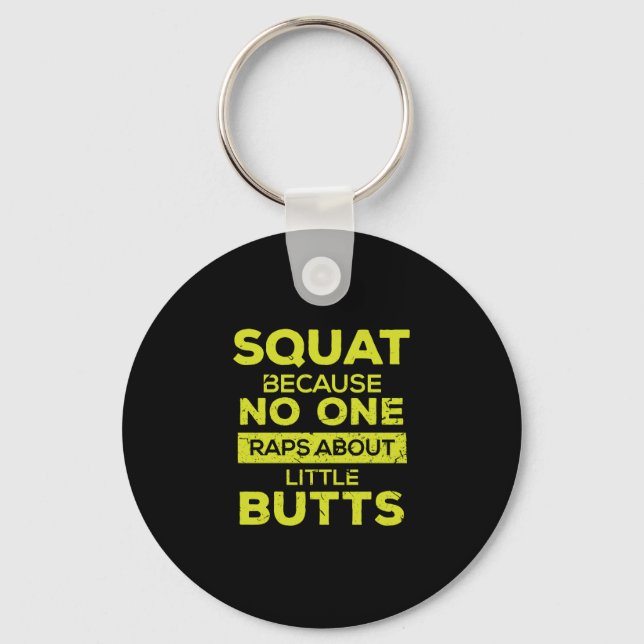 Squat Because No One Raps About Little Butts Fit Keychain (Front)