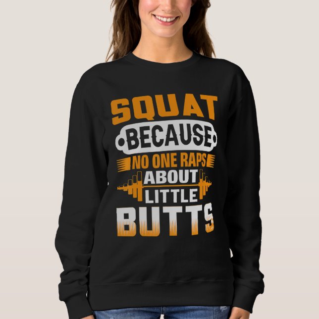 Squat Because No One Raps About Little Butts - Wei Sweatshirt (Front)