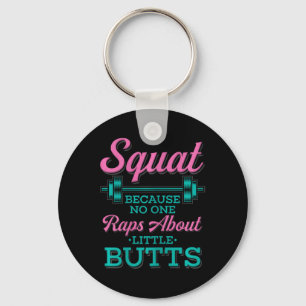 Squat Because Nobody Raps About Little Butts Fitne Keychain