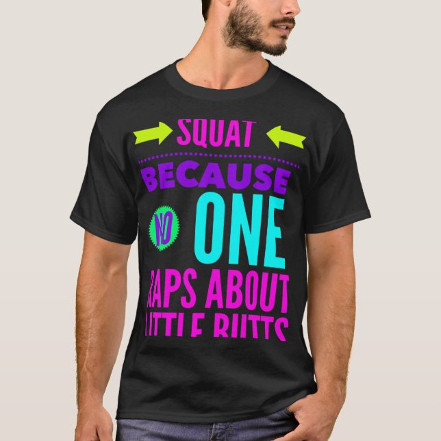 Squat Because Nobody Raps About Little Butts Worko T-Shirt (Front)
