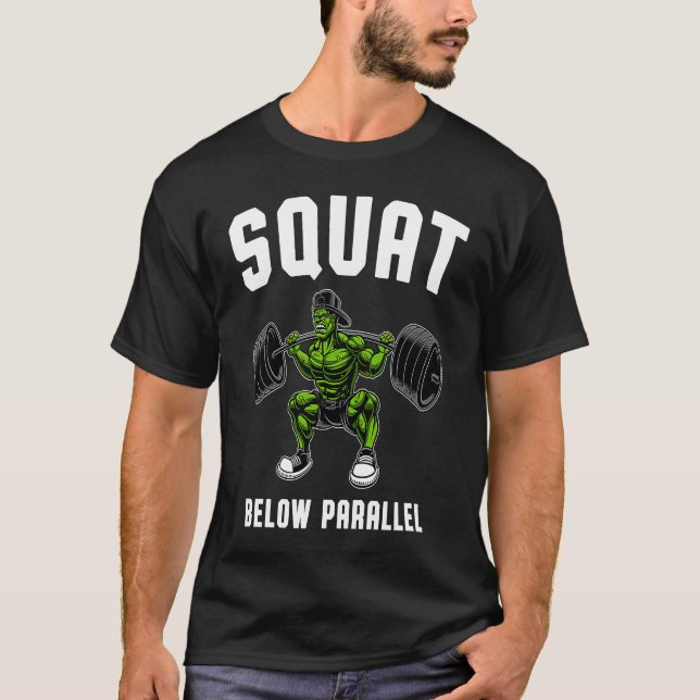 Squat Below Parallel  Weightlifting Workout Gym Me T-Shirt (Front)