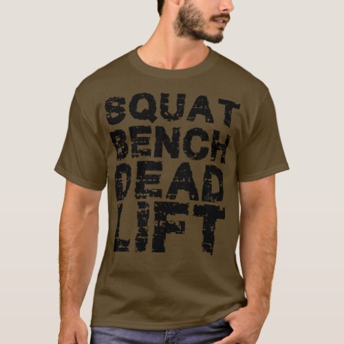 Squat bench dead lift T_Shirt