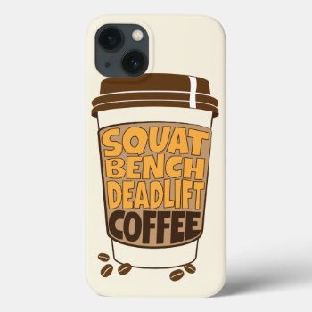 Squat Bench Deadlift And Coffee Iphone 13 Case by Fitastic at Zazzle