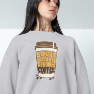 Squat Bench Deadlift and Coffee  Sweatshirt