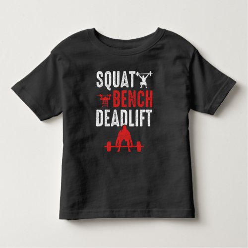 Squat Bench Deadlift Gym Workout Powerlifting Toddler T_shirt