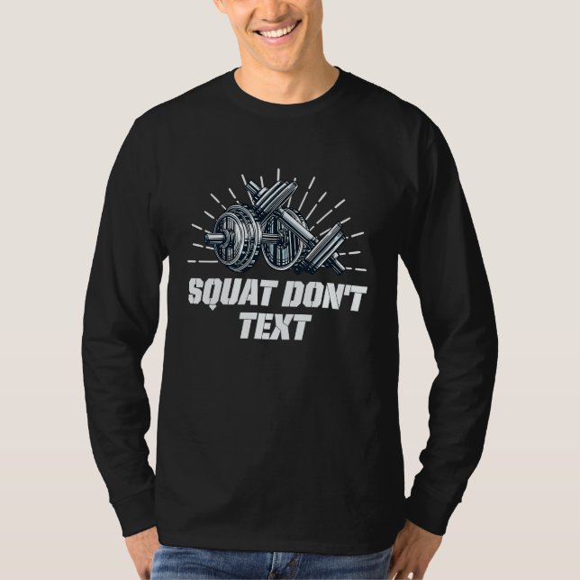 Squat Dont Text  Workout Humor Gym Fitness Sayings T-Shirt (Front)