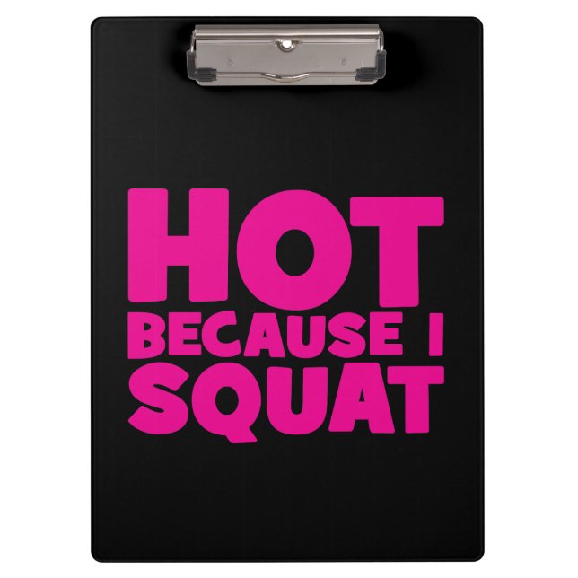 Squat - Hot Because I Squat, Women's Funny Workout Clipboard (Front)