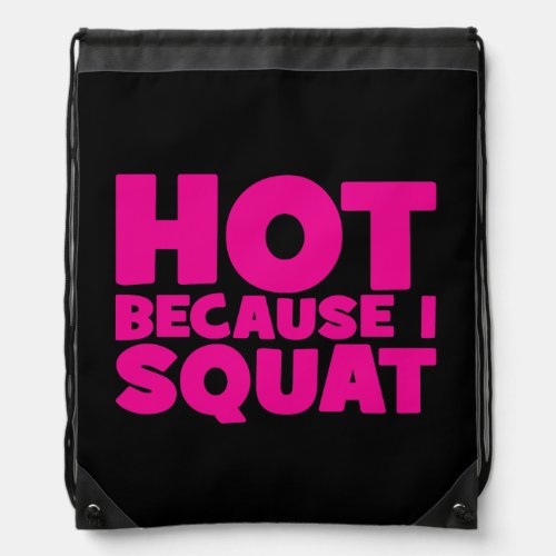 Squat _ Hot Because I Squat Womens Funny Workout Drawstring Bag