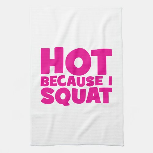 Squat _ Hot Because I Squat Womens Funny Workout Kitchen Towel