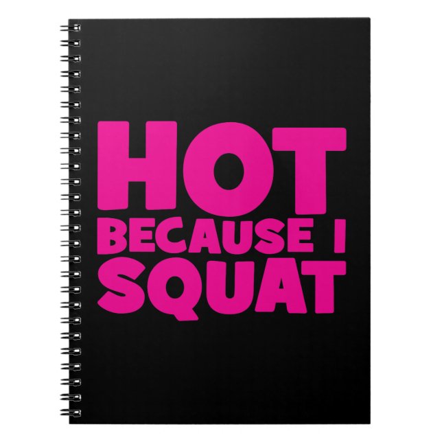 Squat - Hot Because I Squat, Women's Funny Workout Notebook (Front)