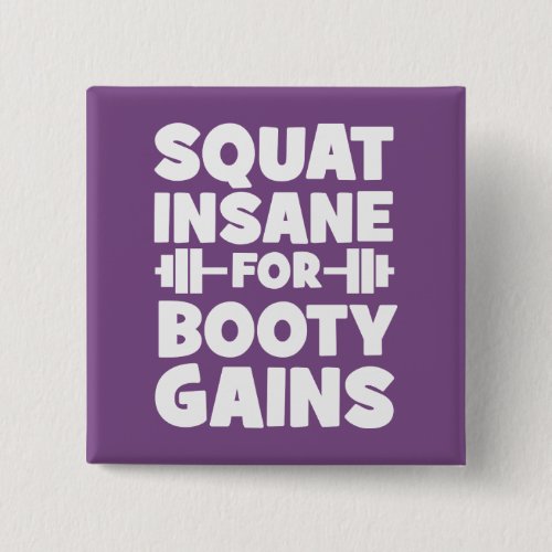 Squat Insane For Booty Gains _ Womens Funny Gym Button