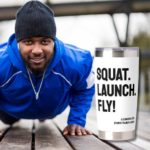 SQUAT. LAUNCH. FLY! Bold Minimalist Personalized Insulated Tumbler