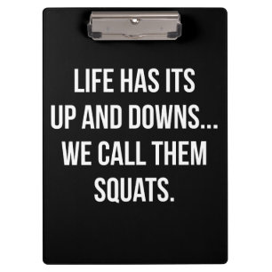 Squat, Life's Up And Downs, Leg Day, Funny Novelty Clipboard
