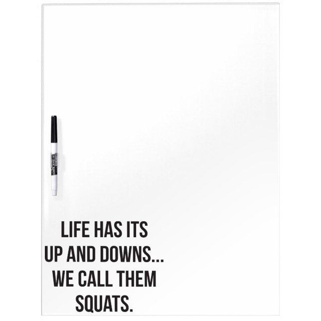 Squat, Life's Up And Downs, Leg Day, Funny Novelty Dry Erase Board (Front)