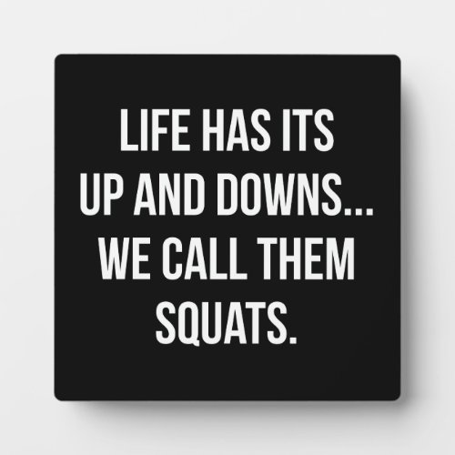 Squat Lifes Up And Downs Leg Day Funny Novelty Plaque