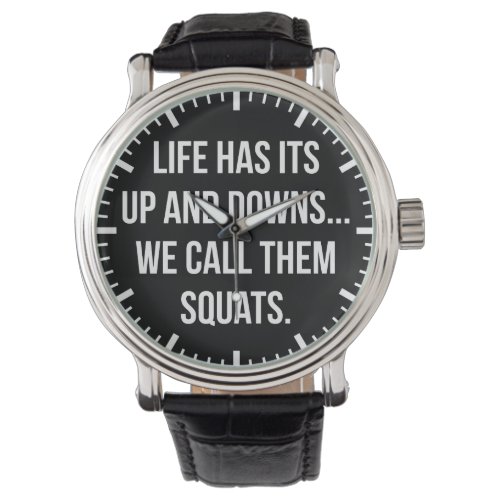 Squat Lifes Up And Downs Leg Day Funny Novelty Watch