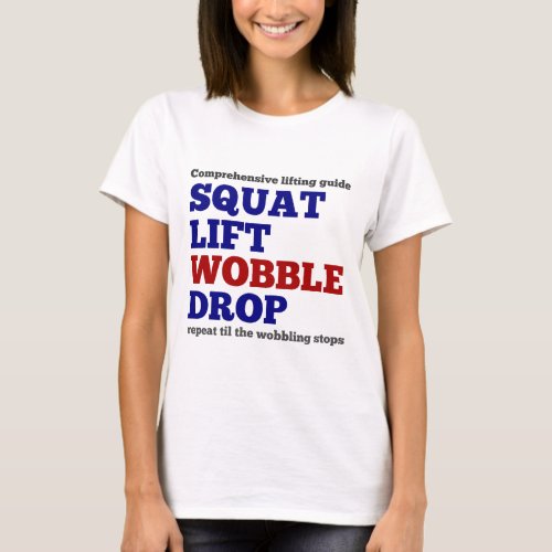 Squat lift wobble drop Gym motivation T_Shirt