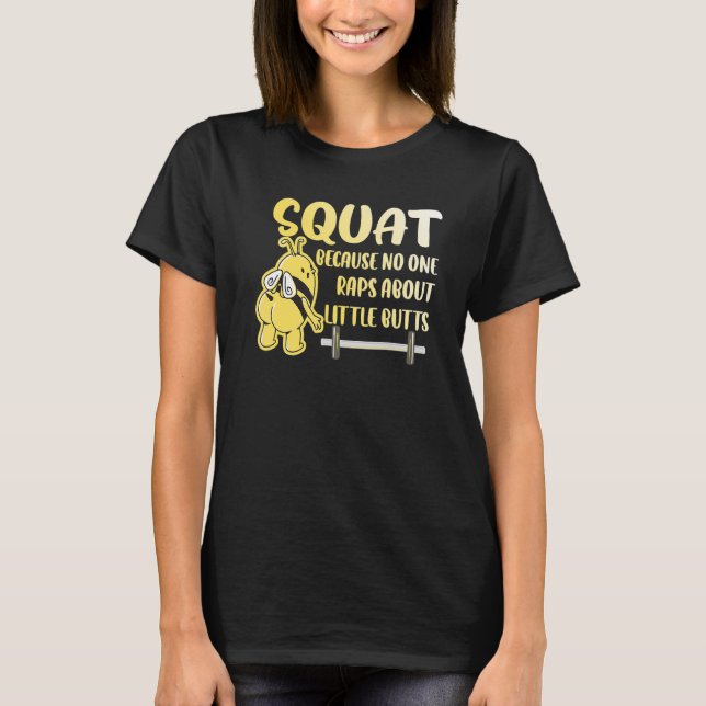 Squat No One Raps About Little Butts Bee Bodybuild T-Shirt (Front)