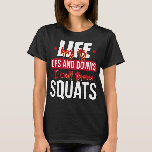 Squat powerlift life has its ups and down i call t T_Shirt