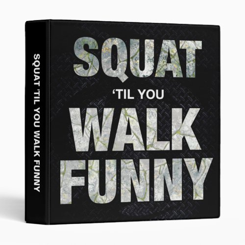 Squat Til You Walk Funny 3 Ring Binder