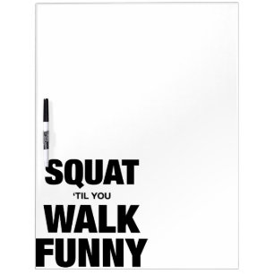 Squat 'Til You Walk Funny Dry Erase Board