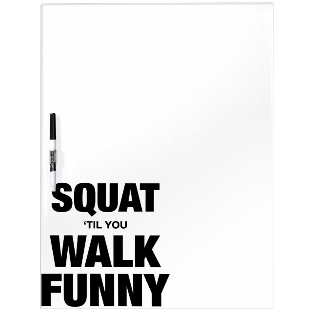 Squat 'Til You Walk Funny Dry Erase Board (Front)