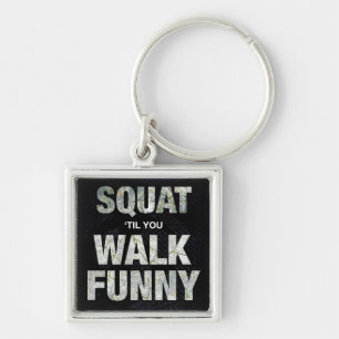 Squat 'Til You Walk Funny Keychain