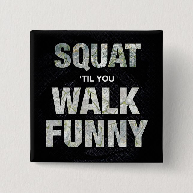 Squat 'Til You Walk Funny Pinback Button (Front)