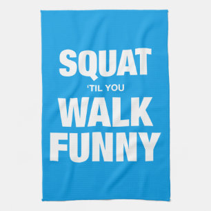 Squat 'Til You Walk Funny Towel
