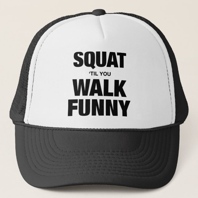 Squat 'Til You Walk Funny Trucker Hat (Front)