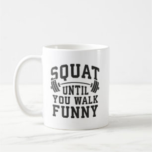 Squat Until You Walk Funny - Leg Day Humor Coffee Mug